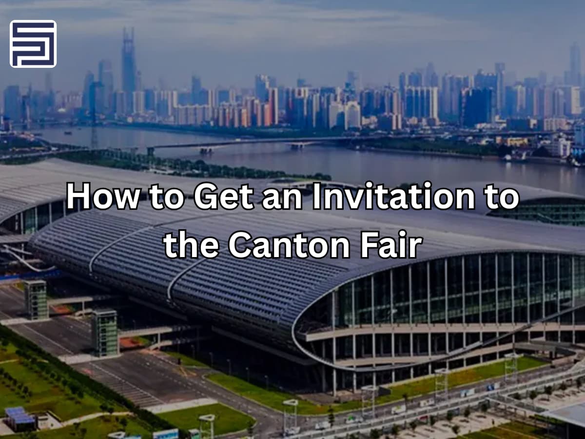 How to Get an Invitation to the Canton Fair: Step-by-Step Guide for Buyers